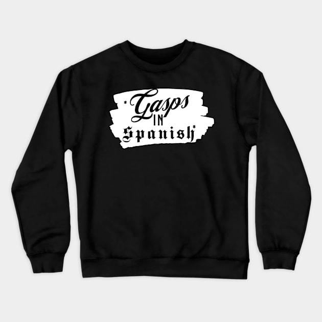 Gasps In Spanish | Funny Typography Design Crewneck Sweatshirt by JT Digital